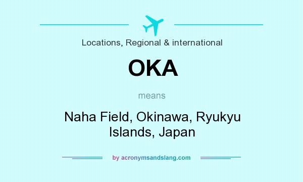 What does OKA mean? It stands for Naha Field, Okinawa, Ryukyu Islands, Japan