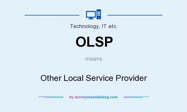 What does OLSP mean? It stands for Other Local Service Provider