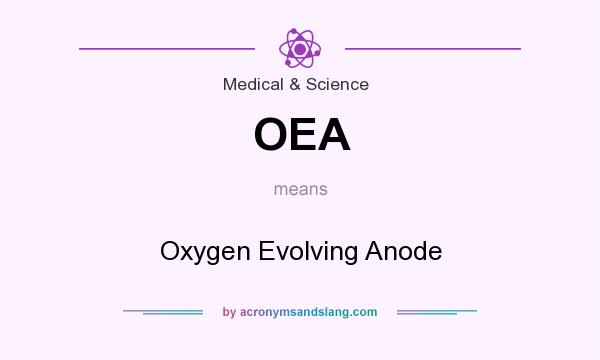 What does OEA mean? It stands for Oxygen Evolving Anode