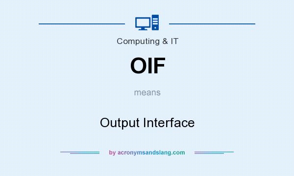 What does OIF mean? It stands for Output Interface