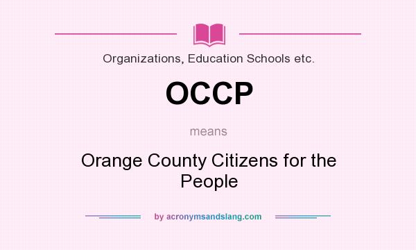 What does OCCP mean? It stands for Orange County Citizens for the People