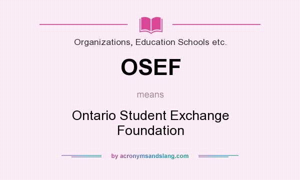What does OSEF mean? It stands for Ontario Student Exchange Foundation