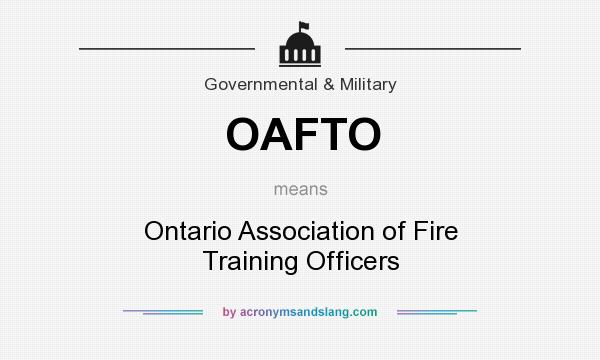 What does OAFTO mean? It stands for Ontario Association of Fire Training Officers