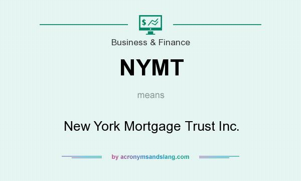What does NYMT mean? It stands for New York Mortgage Trust Inc.