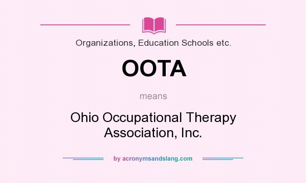 What does OOTA mean? It stands for Ohio Occupational Therapy Association, Inc.