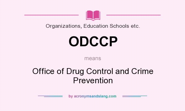 What does ODCCP mean? It stands for Office of Drug Control and Crime Prevention