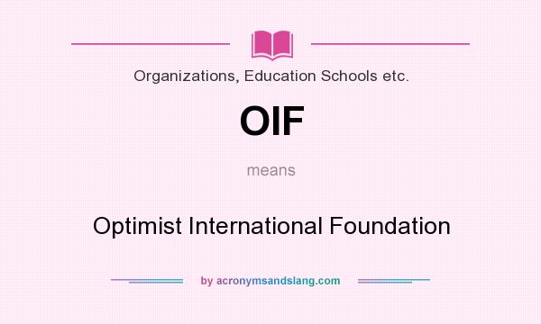 What does OIF mean? It stands for Optimist International Foundation