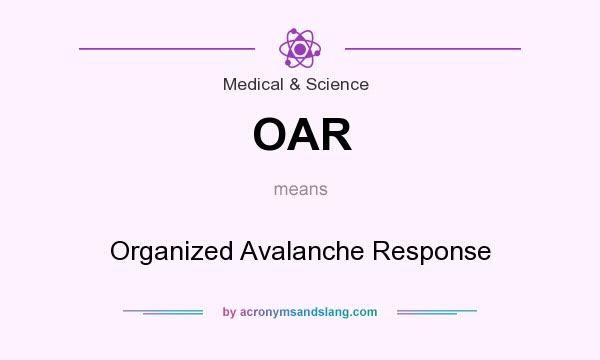 What does OAR mean? It stands for Organized Avalanche Response