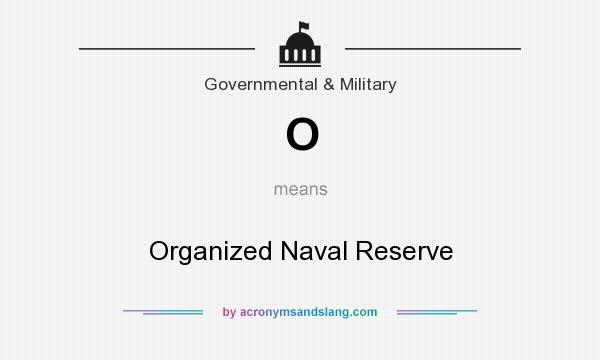 What does O mean? It stands for Organized Naval Reserve