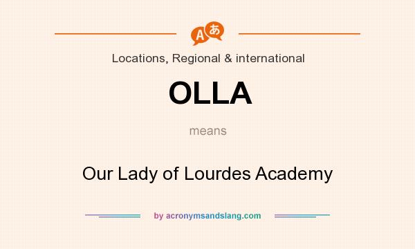 What does OLLA mean? It stands for Our Lady of Lourdes Academy
