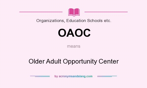 What does OAOC mean? It stands for Older Adult Opportunity Center