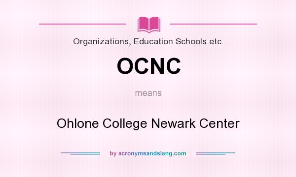 What does OCNC mean? It stands for Ohlone College Newark Center
