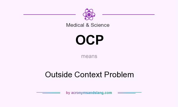 What does OCP mean? It stands for Outside Context Problem