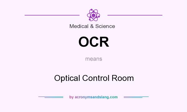 What does OCR mean? It stands for Optical Control Room
