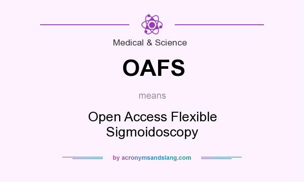 What does OAFS mean? It stands for Open Access Flexible Sigmoidoscopy