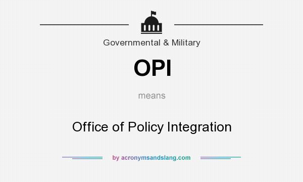 What does OPI mean? It stands for Office of Policy Integration