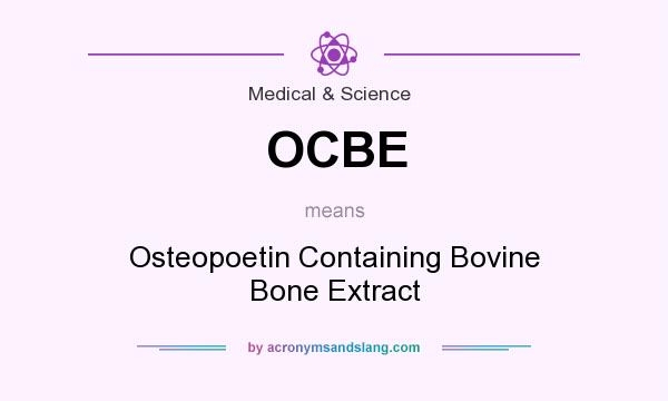 What does OCBE mean? It stands for Osteopoetin Containing Bovine Bone Extract