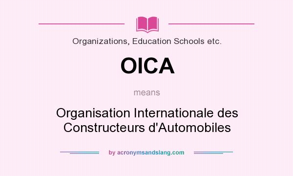 What does OICA mean? It stands for Organisation Internationale des Constructeurs d`Automobiles