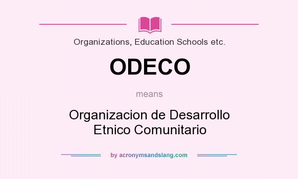 What does ODECO mean? It stands for Organizacion de Desarrollo Etnico Comunitario