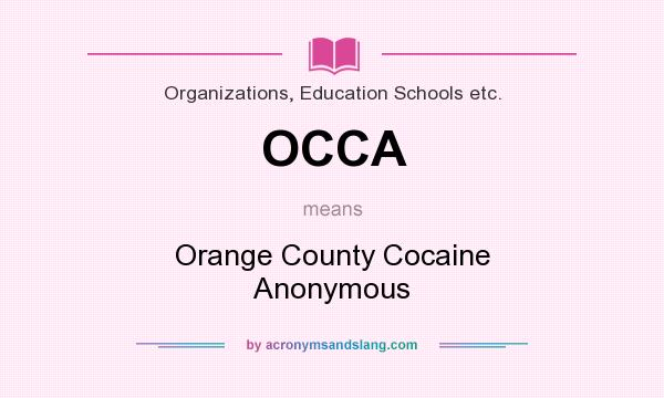 What does OCCA mean? It stands for Orange County Cocaine Anonymous