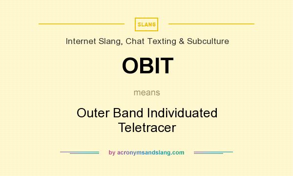 What does OBIT mean? It stands for Outer Band Individuated Teletracer