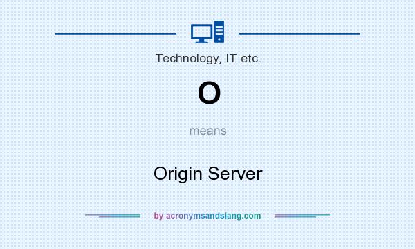 What does O mean? It stands for Origin Server