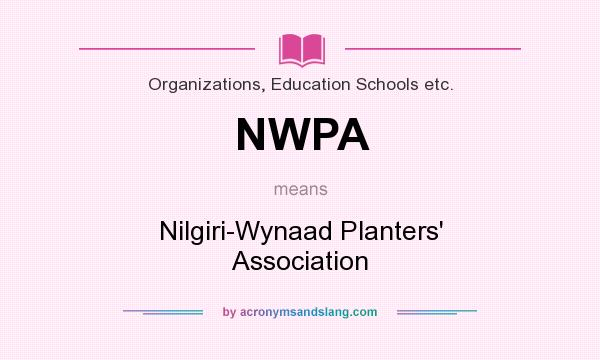 What does NWPA mean? It stands for Nilgiri-Wynaad Planters` Association