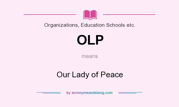 What does OLP mean? It stands for Our Lady of Peace