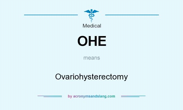 What does OHE mean? It stands for Ovariohysterectomy