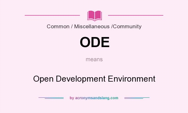 What does ODE mean? It stands for Open Development Environment