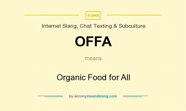 What does OFFA mean? It stands for Organic Food for All