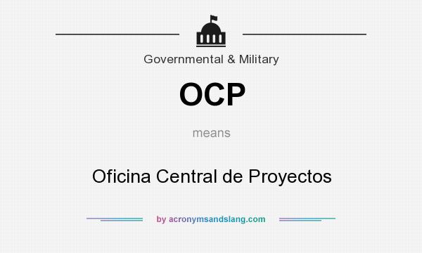 What does OCP mean? It stands for Oficina Central de Proyectos