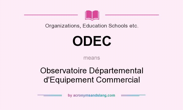 What does ODEC mean? It stands for Observatoire Départemental d`Equipement Commercial