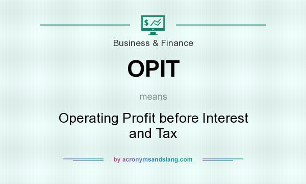 What does OPIT mean? It stands for Operating Profit before Interest and Tax