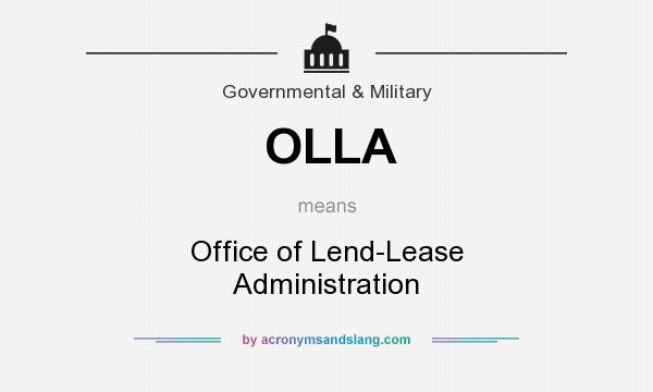 What does OLLA mean? It stands for Office of Lend-Lease Administration