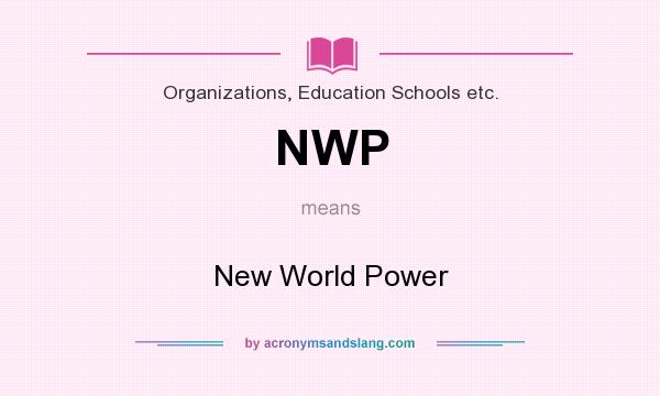 What does NWP mean? It stands for New World Power