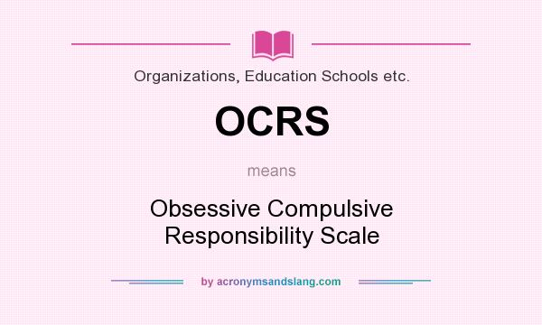 What does OCRS mean? It stands for Obsessive Compulsive Responsibility Scale