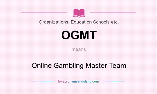 What does OGMT mean? It stands for Online Gambling Master Team