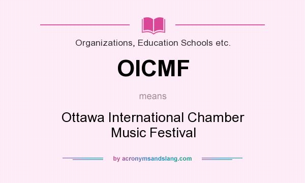 What does OICMF mean? It stands for Ottawa International Chamber Music Festival