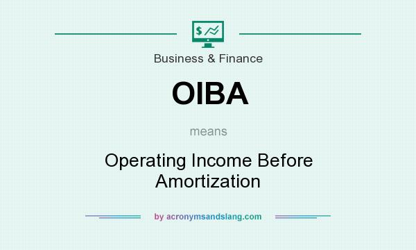 What does OIBA mean? It stands for Operating Income Before Amortization