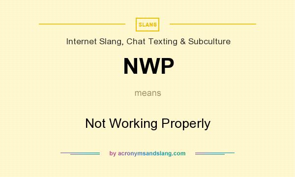 What does NWP mean? It stands for Not Working Properly