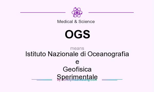What does OGS mean? It stands for Istituto Nazionale di Oceanografia e Geofisica Sperimentale