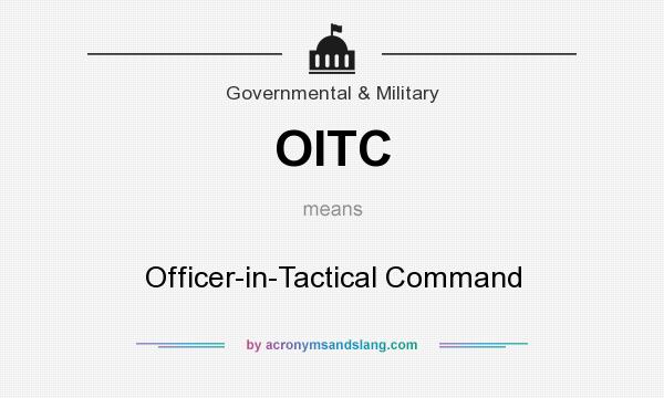 What does OITC mean? It stands for Officer-in-Tactical Command
