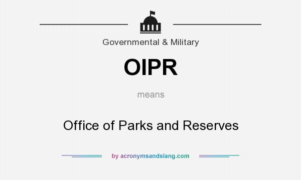 What does OIPR mean? It stands for Office of Parks and Reserves