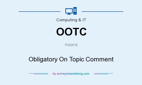 What does OOTC mean? It stands for Obligatory On Topic Comment