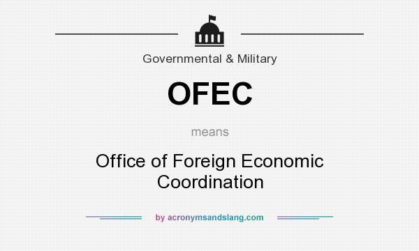 What does OFEC mean? It stands for Office of Foreign Economic Coordination