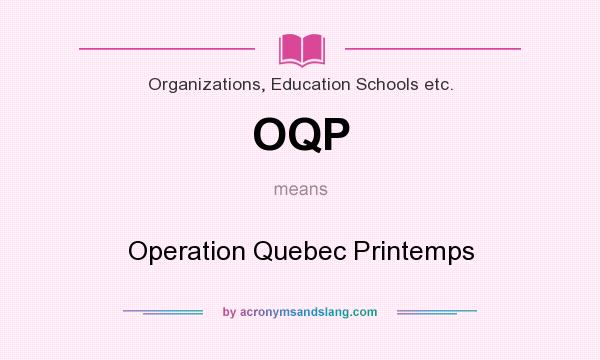 What does OQP mean? It stands for Operation Quebec Printemps