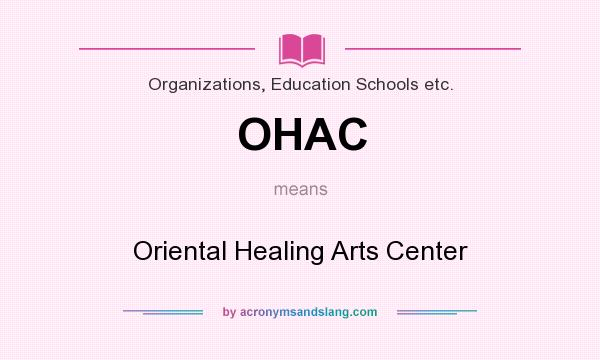 What does OHAC mean? It stands for Oriental Healing Arts Center