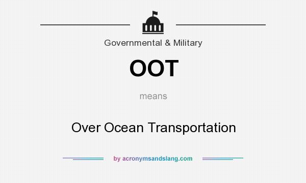 What does OOT mean? It stands for Over Ocean Transportation