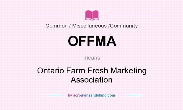 What does OFFMA mean? It stands for Ontario Farm Fresh Marketing Association